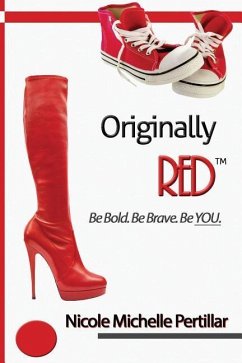 Originally RED? Be Bold. Be Brave. Be YOU. - Pertillar, Nicole M.