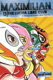 Maximilian & the Lucha Libre Club (Max's Lucha Libre Adventures #3) / Maximilian Y El Club de Lucha Libre