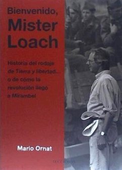 Bienvenido Mister Loach : historia del rodaje de Tierra y libertad-- o de cómo la revolución llegó a Mirambel - Ornat Ornat, Mario