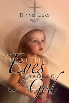 Through The Eyes of A Child Of God - Louks, Dennis