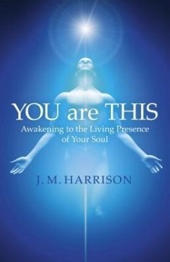 You Are This: Awakening to the Living Presence of Your Soul - Harrison, J.