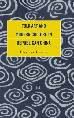 Folk Art and Modern Culture in Republican China - Lufkin, Felicity