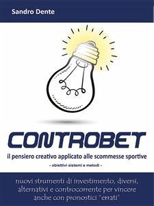 Controbet - Il pensiero creativo applicato alle scommesse sportive (eBook, ePUB) - Dente, Sandro