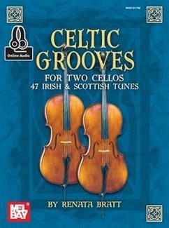 Celtic Grooves for Two Cellos: 47 Irish and Scottish Tunes - Renata Bratt