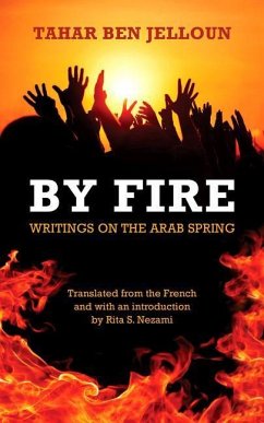 By Fire: Writings on the Arab Spring - Ben Jelloun, Tahar