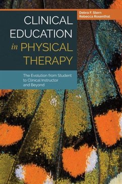 Clinical Education in Physical Therapy: The Evolution from Student to Clinical Instructor and Beyond - Stern, Debra F; Rosenthal, Rebecca