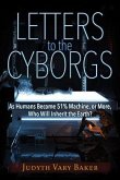 Letters to the Cyborgs: As Humans Become 51% Machine, or More, Who Will Inherit the Earth?