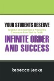 Your Students Deserve Infinite Order and Success: Establish and Maintain a Productive Classroom from Start to Finish!