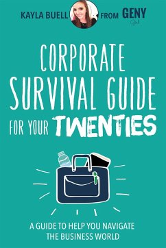 Corporate Survival Guide for Your Twenties: A Guide to Help You Navigate the Business World - Buell, Kayla