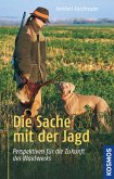 Die Sache mit der Jagd (eBook, ePUB) Die Sache mit der Jagd (eBook, ePUB)