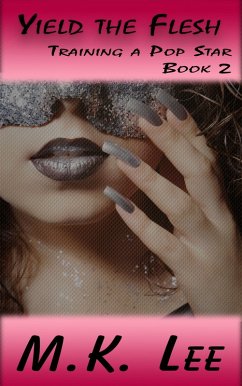 Yield the Flesh (Training a Pop Star, #2) (eBook, ePUB) - Lee, Mk Yield the Flesh (Training a Pop Star, #2) (eBook, ePUB) - Lee, Mk