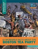 12 Incredible Facts about the Boston Tea Party