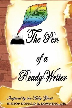 The Pen of a Ready Writer - Downing, Bishop Donald R.