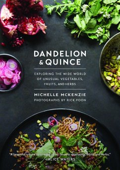 Dandelion and Quince: Exploring the Wide World of Unusual Vegetables, Fruits, and Herbs - McKenzie, Michelle