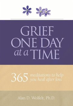 Grief One Day at a Time: 365 Meditations to Help You Heal After Loss - Wolfelt, Alan