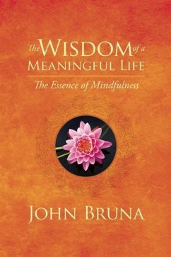 The Wisdom of a Meaningful Life - Bruna, John (John Bruna)