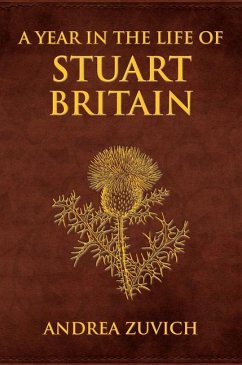 A Year in the Life of Stuart Britain - Zuvich, Andrea