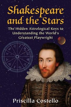 Shakespeare and the Stars: The Hidden Astrological Keys to Understanding the World's Greatest Playwright - Costello, Priscilla (Priscilla Costello)
