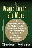 The Magic Circle....and More: A Practical Concept for Understanding Government Contract Cost Accounting Applied in the Contract Management Process
