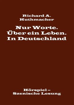 Nur Worte. Über ein Leben. In Deutschland - Huthmacher, Richard A.