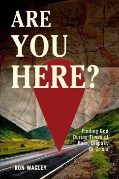 Are You Here?: Finding God During Times of Pain, Despair or Crisis - Wagley, Ron