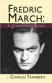 Fredric March: A Consummate Actor (hardback)