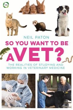 So You Want to Be a Vet: The Realities of Studying and Working in Veterinary Medicine - Paton, Neil