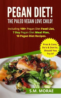 Cover Pegan Diet! The Paleo Vegan Love Child! Including 100+ Pegan Diet Food List, 7 Day Pegan Diet Meal Plan, 10 Pegan Diet Recipes. Pros & Cons. Do's & Don'ts. Should You Try it? (Part Time Vegan: Vegan Recipes for Carnivores) (eBook, ePUB)