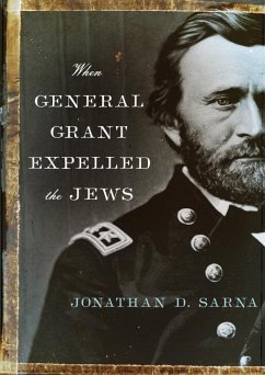 When General Grant Expelled the Jews - Sarna, Jonathan D.