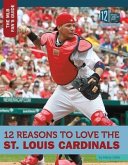 12 Reasons to Love the St. Louis Cardinals