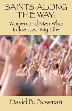 Saints Along the Way: Women and Men Who Influenced My Life - Bowman, David B.