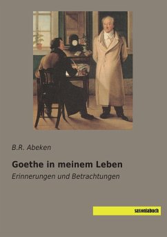 Goethe in meinem Leben - Abeken, B. R.
