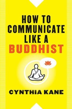 How to Communicate Like a Buddhist - Kane, Cynthia (Cynthia Kane)