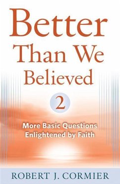 Better Than We Believed, Volume 2: More Basic Questions Enlightened by Faith - Cormier, Robert J.
