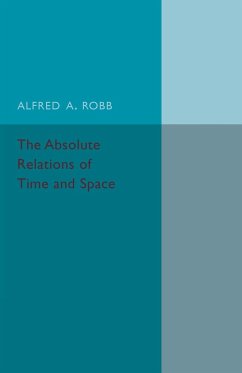 The Absolute Relations of Time and Space - Robb, Alfred A.