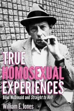 True Homosexual Experiences: Boyd McDonald and Straight to Hell - Jones, William E.