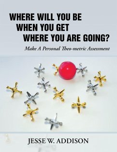 Where Will You Be When You Get Where You Are Going? - Addison, Jesse W.