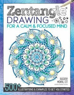 Zentangle Drawing for a Calm & Focused Mind: 500+ Illustrations & Examples to Get You Started - Suzanne McNeill, CZT