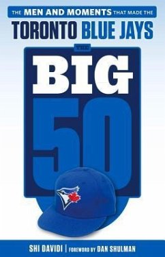 The Big 50: Toronto Blue Jays: The Men and Moments That Made the Toronto Blue Jays - Davidi, Shi