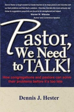 Pastor, We Need to Talk: How congregations and pastors can solve their problems before it's too late - Hester, Dennis J.