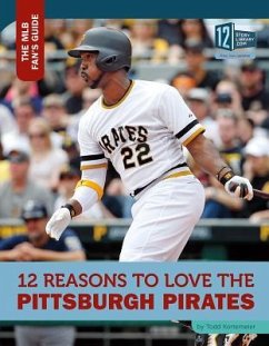 12 Reasons to Love the Pittsburgh Pirates - Kortemeier, Todd