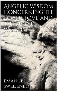 Angelic Wisdom Concerning the Divine Love and the Divine Wisdom (eBook, ePUB) - Swedenborg