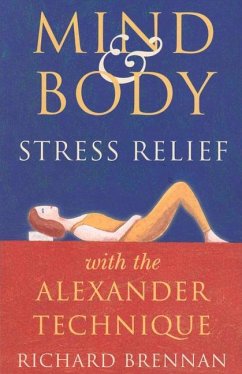 Mind and Body Stress Relief with the Alexander Technique - Brennan, Richard