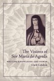The Visions of Sor María de Agreda: Writing Knowledge and Power