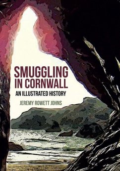 Smuggling in Cornwall: An Illustrated History - Rowett Johns, Jeremy