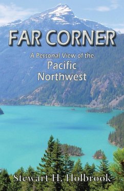 Far Corner: A personal view of the Pacific Northwest - Holbrook, Stewart H.