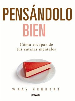 Pensándolo Bien. Cómo Escapar de Tus Rutinas Mentales - Herbert, Wray