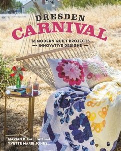 Dresden Carnival: 16 Modern Quilt Projects - Innovative Designs - Jones, Yvette Marie; Gallian, Marian B.