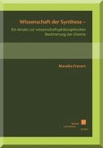 Wissenschaft der Synthese - Ein Ansatz zur wissenschaftsphilosophischen Bestimmung der Chemie