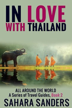In Love With Thailand (All Around The World: A Series Of Travel Guides, #2) (eBook, ePUB) - Sanders, Sahara